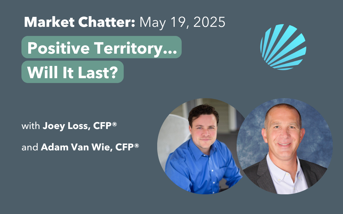 Market Chatter - Positive Territory...Will It Last? Joey Loss Adam Van Wie Strivus Wealth